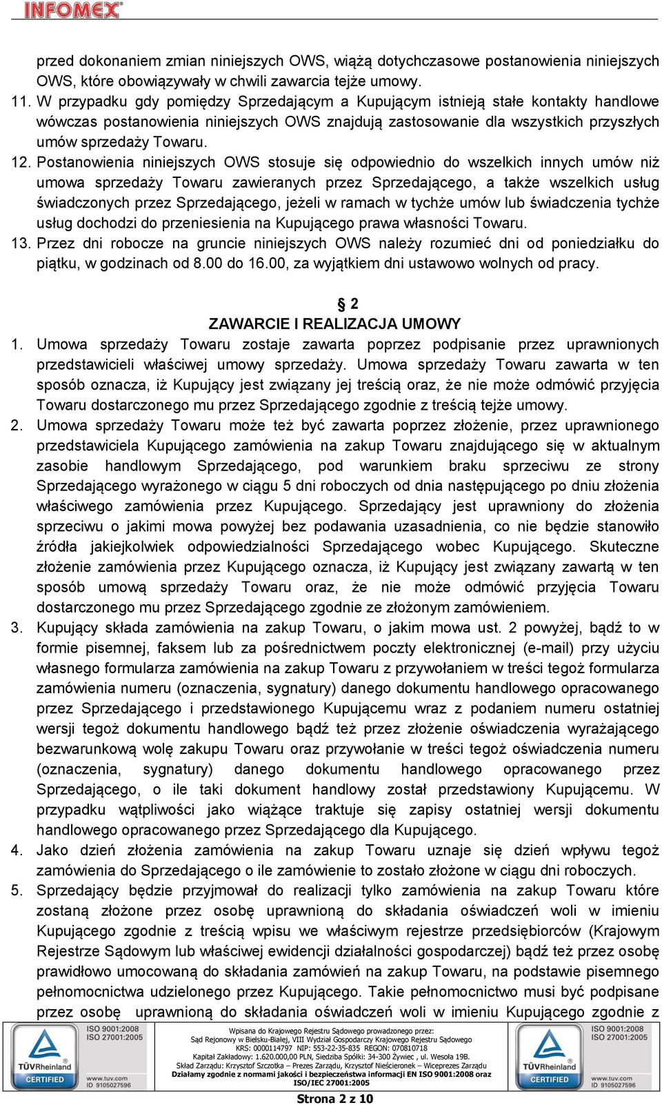 Postanowienia niniejszych OWS stosuje się odpowiednio do wszelkich innych umów niż umowa sprzedaży Towaru zawieranych przez Sprzedającego, a także wszelkich usług świadczonych przez Sprzedającego,