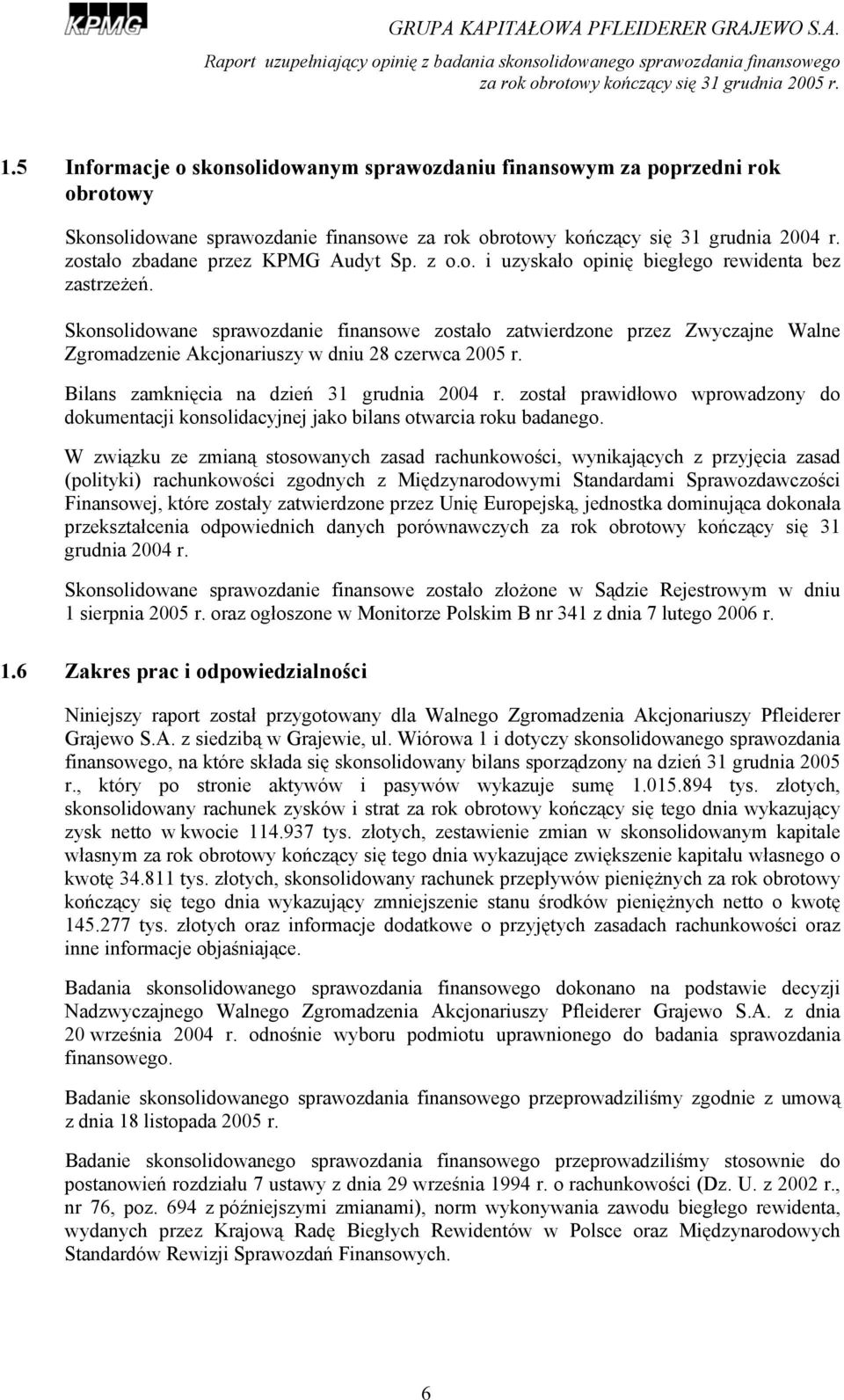 zostało zbadane przez KPMG Audyt Sp. z o.o. i uzyskało opinię biegłego rewidenta bez zastrzeżeń.