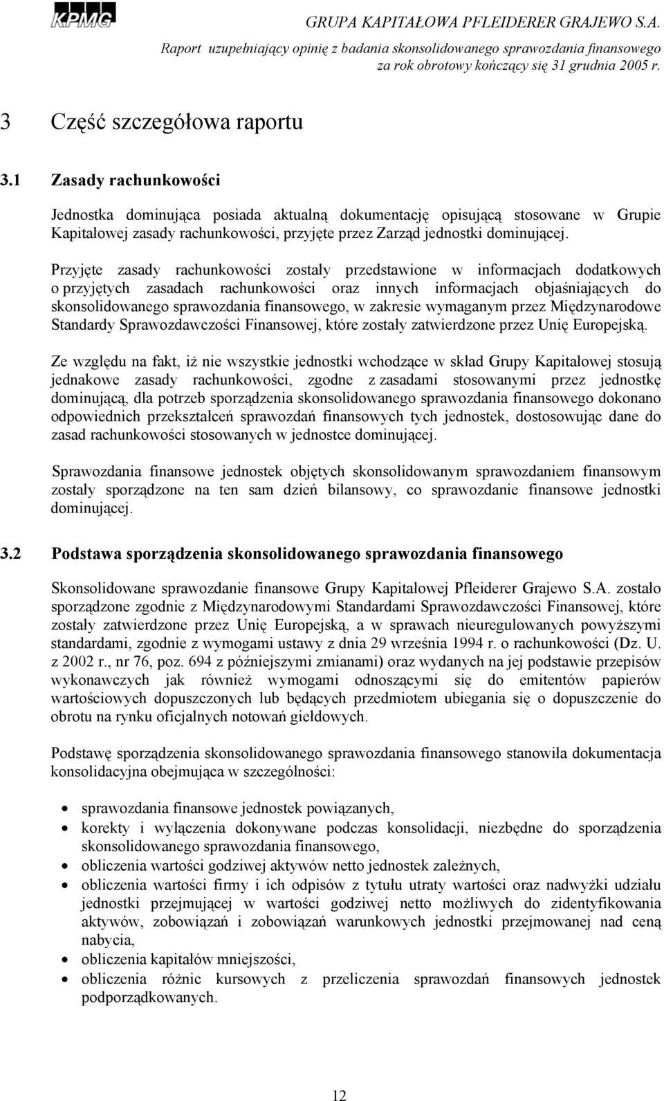 Przyjęte zasady rachunkowości zostały przedstawione w informacjach dodatkowych o przyjętych zasadach rachunkowości oraz innych informacjach objaśniających do skonsolidowanego sprawozdania