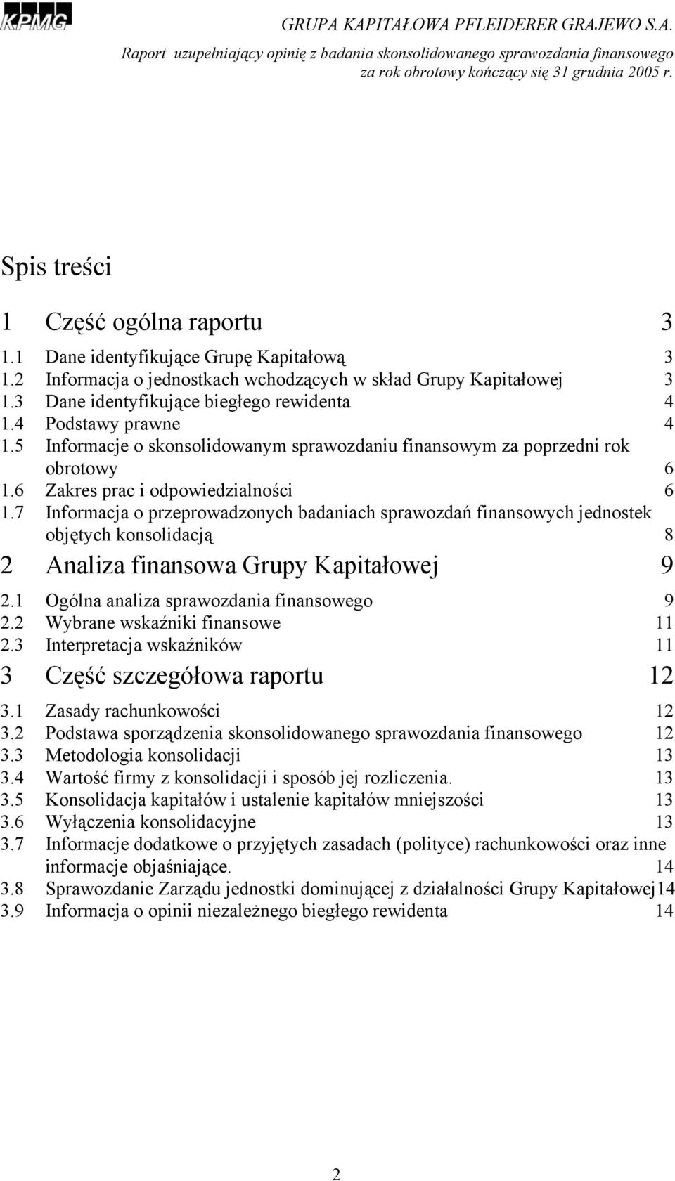 5 Informacje o skonsolidowanym sprawozdaniu finansowym za poprzedni rok obrotowy 6 1.6 Zakres prac i odpowiedzialności 6 1.