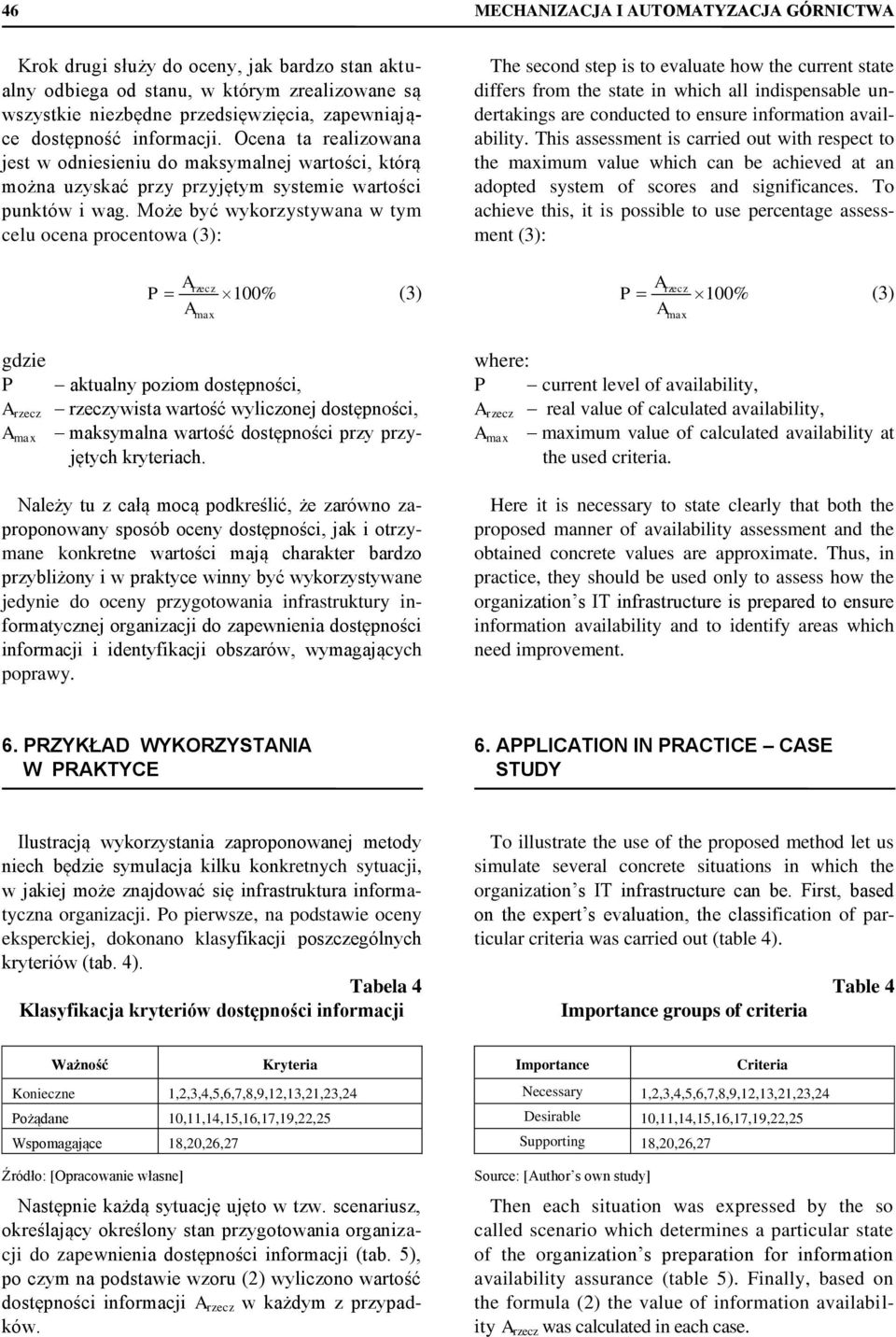 Może być wykorzystywana w tym celu ocena procentowa (3): Arzecz P 100% (3) A max gdzie P aktualny poziom dostępności, A rzecz rzeczywista wartość wyliczonej dostępności, A max maksymalna wartość