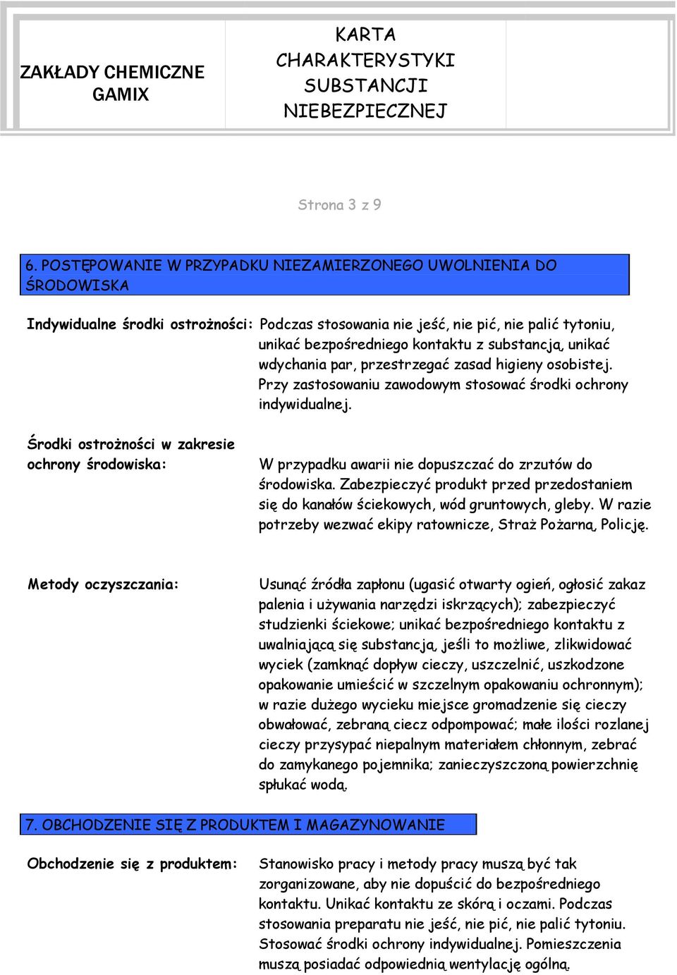 substancją, unikać wdychania par, przestrzegać zasad higieny osobistej. Przy zastosowaniu zawodowym stosować środki ochrony indywidualnej.