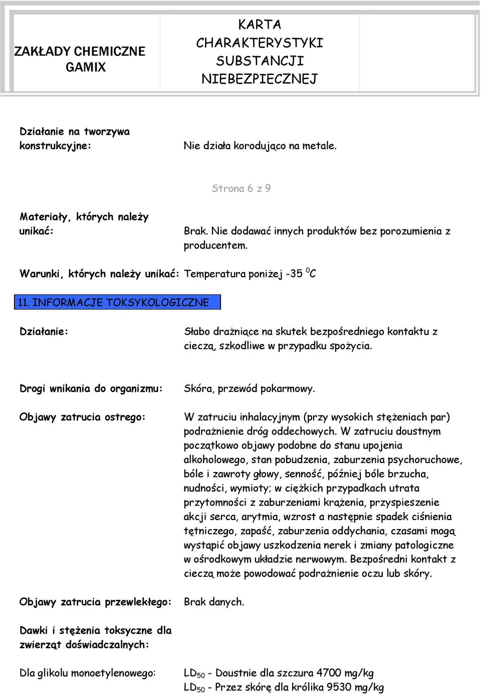 Drogi wnikania do organizmu: Objawy zatrucia ostrego: Skóra, przewód pokarmowy. W zatruciu inhalacyjnym (przy wysokich stężeniach par) podrażnienie dróg oddechowych.