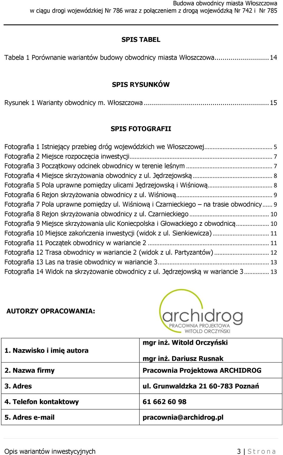 .. 8 Fotografia 5 Pola uprawne pomiędzy ulicami Jędrzejowską i Wiśniową... 8 Fotografia 6 Rejon skrzyżowania obwodnicy z ul. Wiśniową... 9 Fotografia 7 Pola uprawne pomiędzy ul.