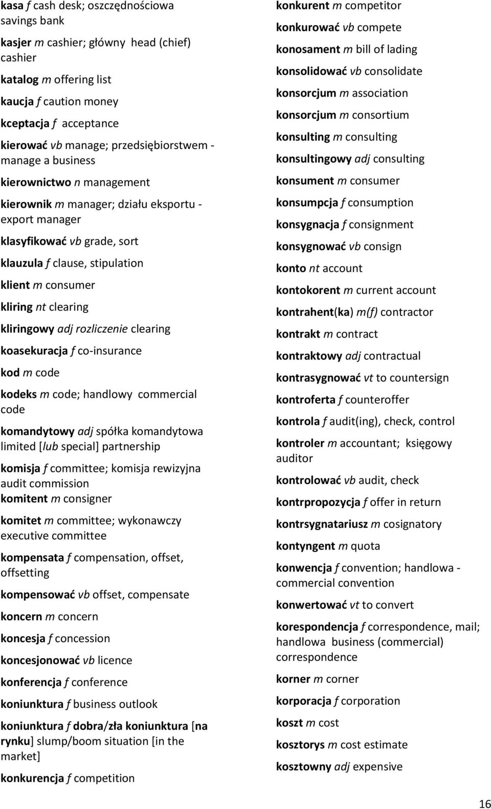 kliring nt clearing kliringowy adj rozliczenie clearing koasekuracja f co-insurance kod m code kodeks m code; handlowy commercial code komandytowy adj spółka komandytowa limited [lub special]