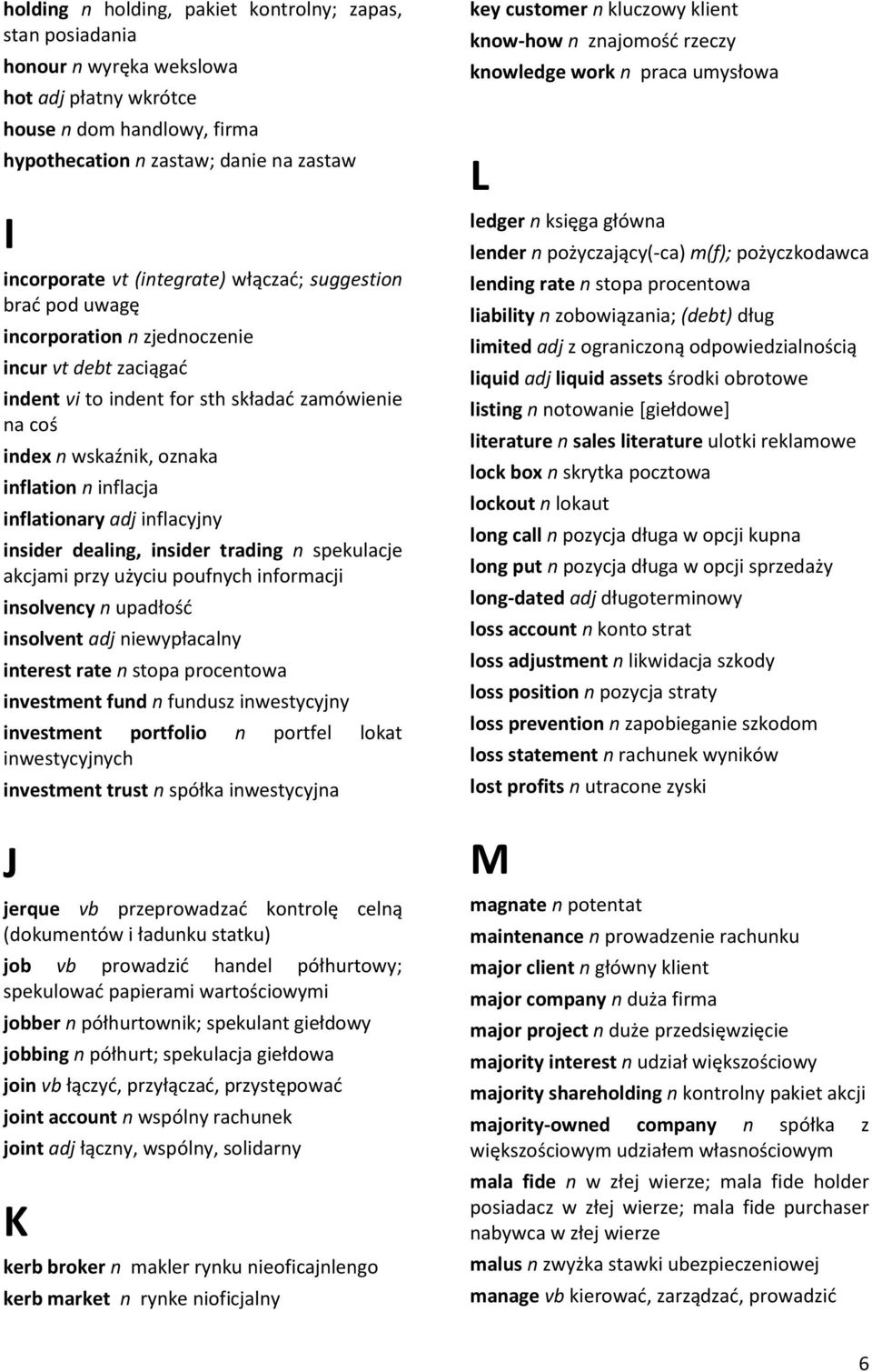 inflationary adj inflacyjny insider dealing, insider trading n spekulacje akcjami przy użyciu poufnych informacji insolvency n upadłośd insolvent adj niewypłacalny interest rate n stopa procentowa