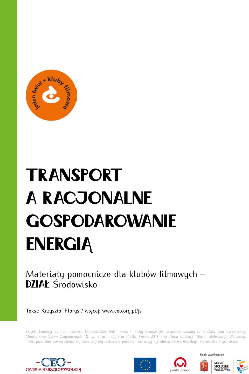 pl/js Projekt Fundacji Centrum Edukacji Obywatelskiej Jeden świat kluby filmowe jest współfinansowany ze środków Unii Europejskiej,