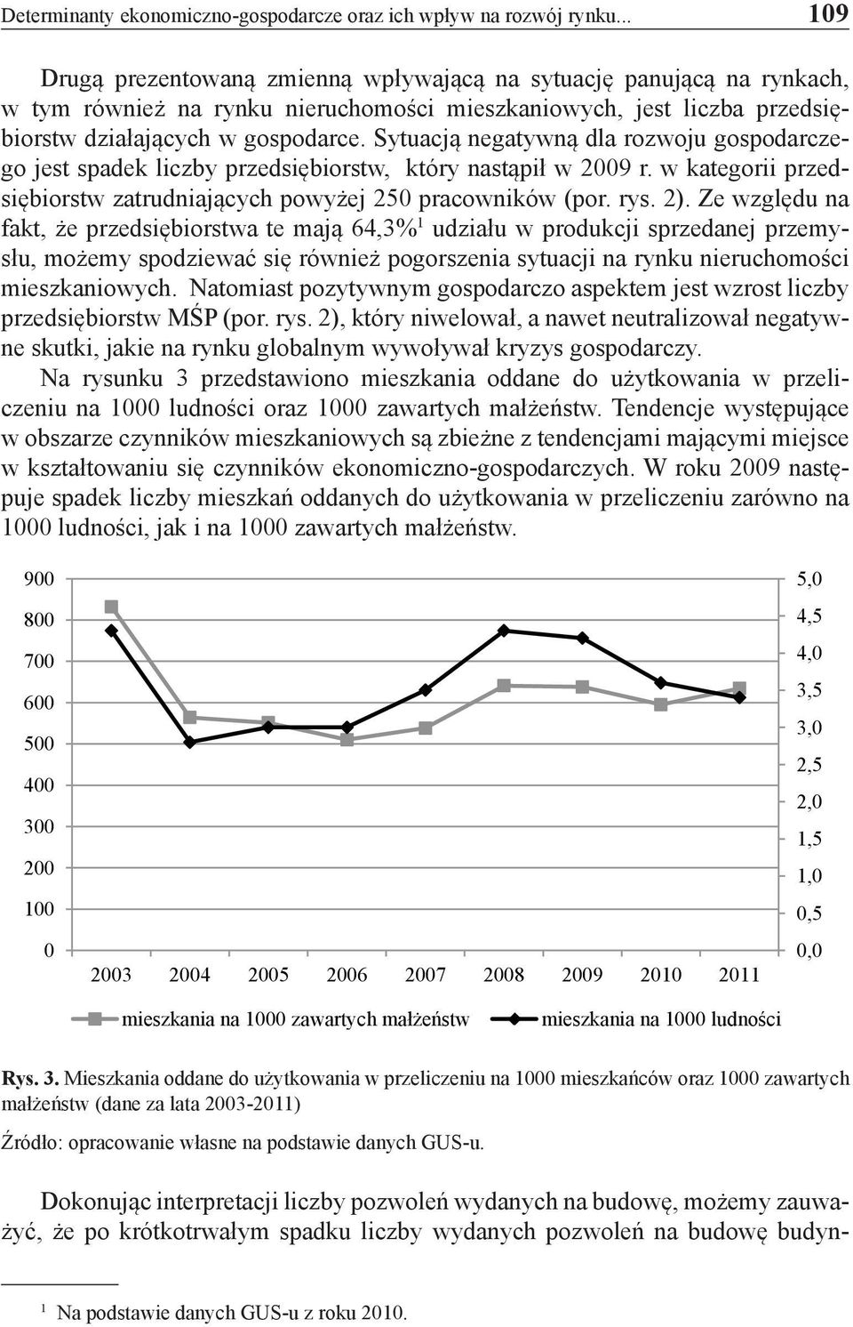 Sytuacją negatywną dla rozwoju gospodarczego jest spadek liczby przedsiębiorstw, który nastąpił w 2009 r. w kategorii przedsiębiorstw zatrudniających powyżej 250 pracowników (por. rys. 2).