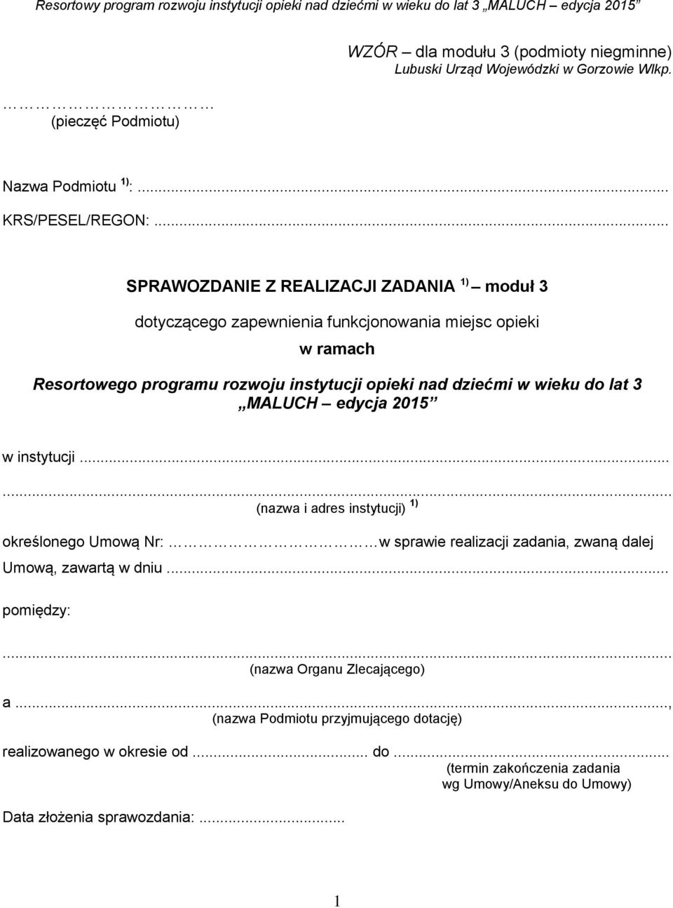 .. SPRAWOZDANIE Z REALIZACJI ZADANIA 1) moduł 3 dotyczącego zapewnienia funkcjonowania miejsc opieki w ramach Resortowego programu rozwoju instytucji opieki nad dziećmi w wieku do lat 3 MALUCH