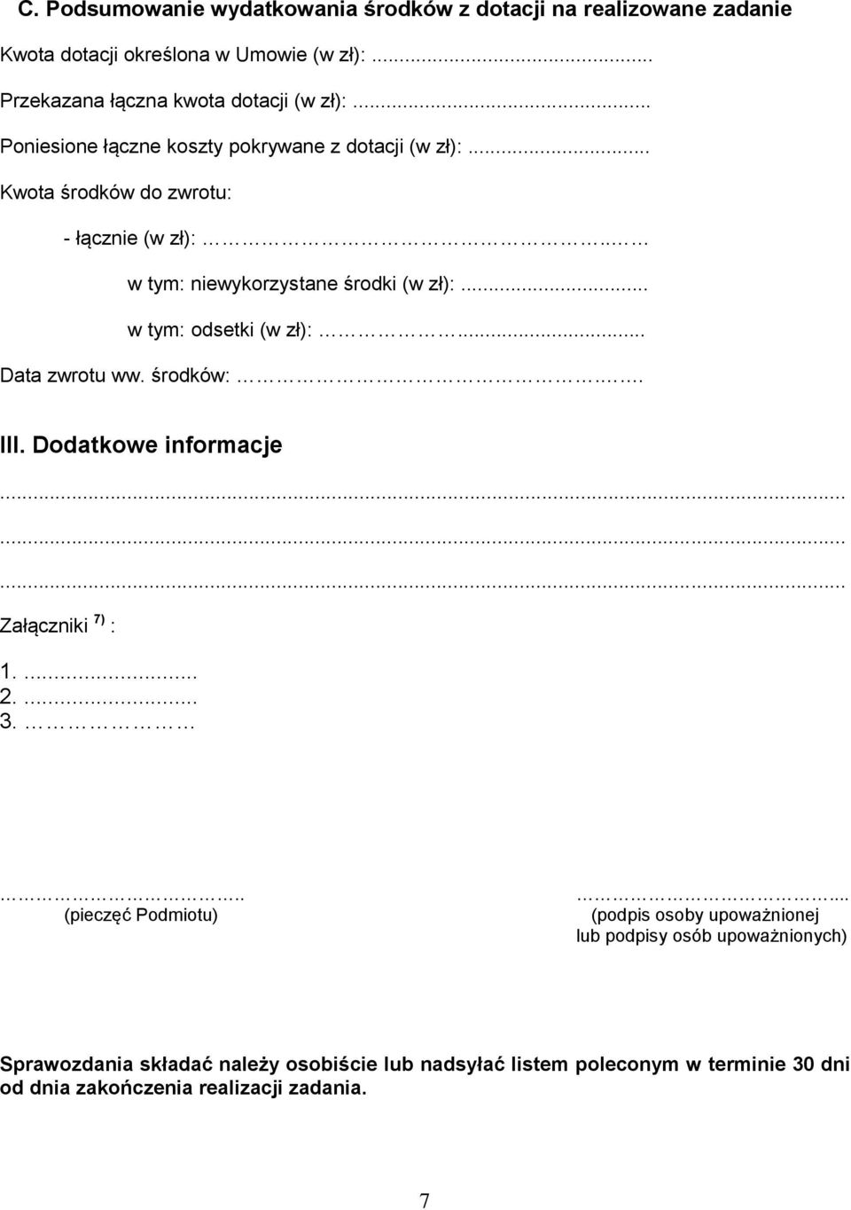 .. w tym: odsetki (w zł):... Data zwrotu ww. środków:.. III. Dodatkowe informacje Załączniki 7) : 1.... 2.... 3... (pieczęć Podmiotu).