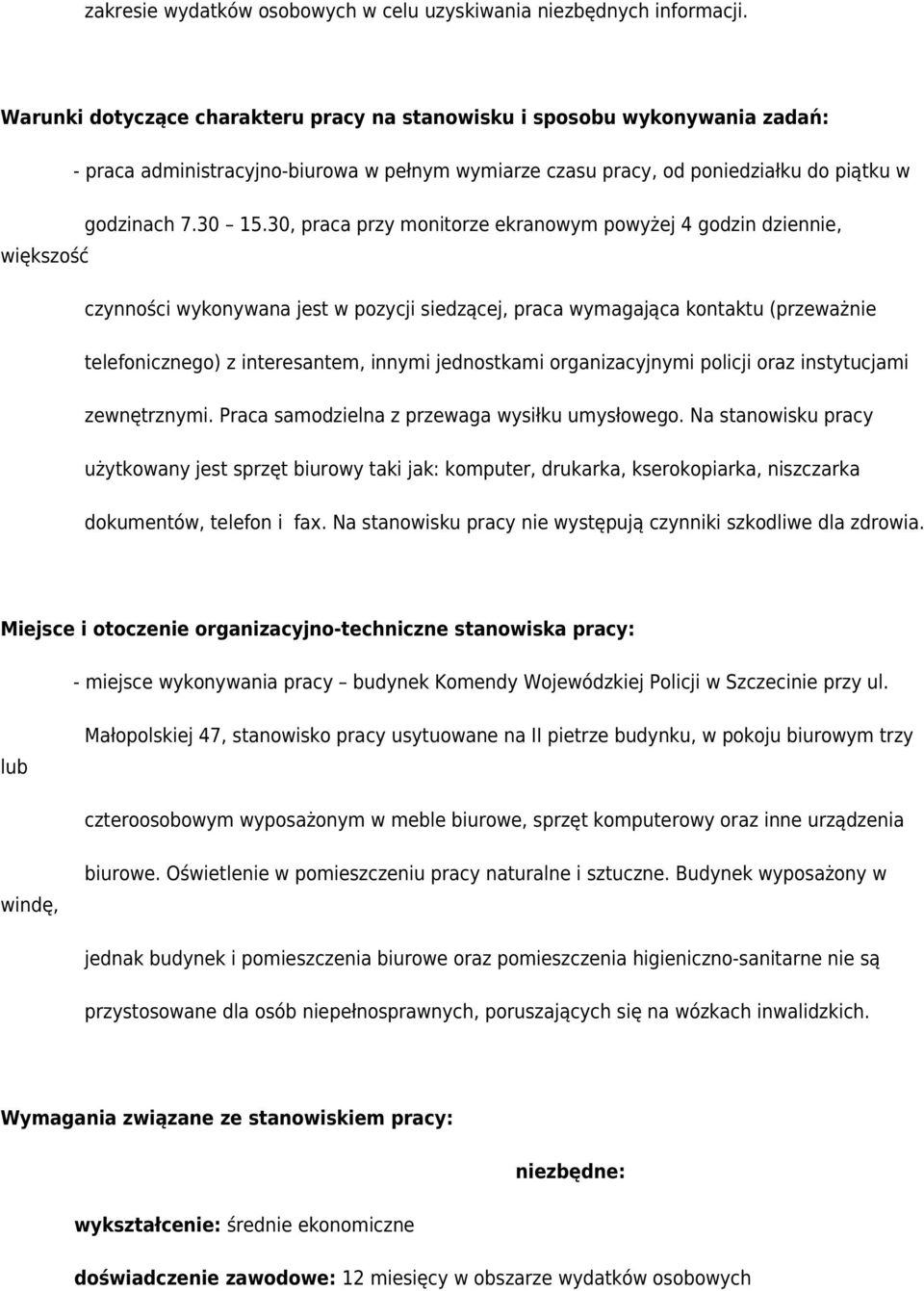 30, praca przy monitorze ekranowym powyżej 4 godzin dziennie, większość czynności wykonywana jest w pozycji siedzącej, praca wymagająca kontaktu (przeważnie telefonicznego) z interesantem, innymi