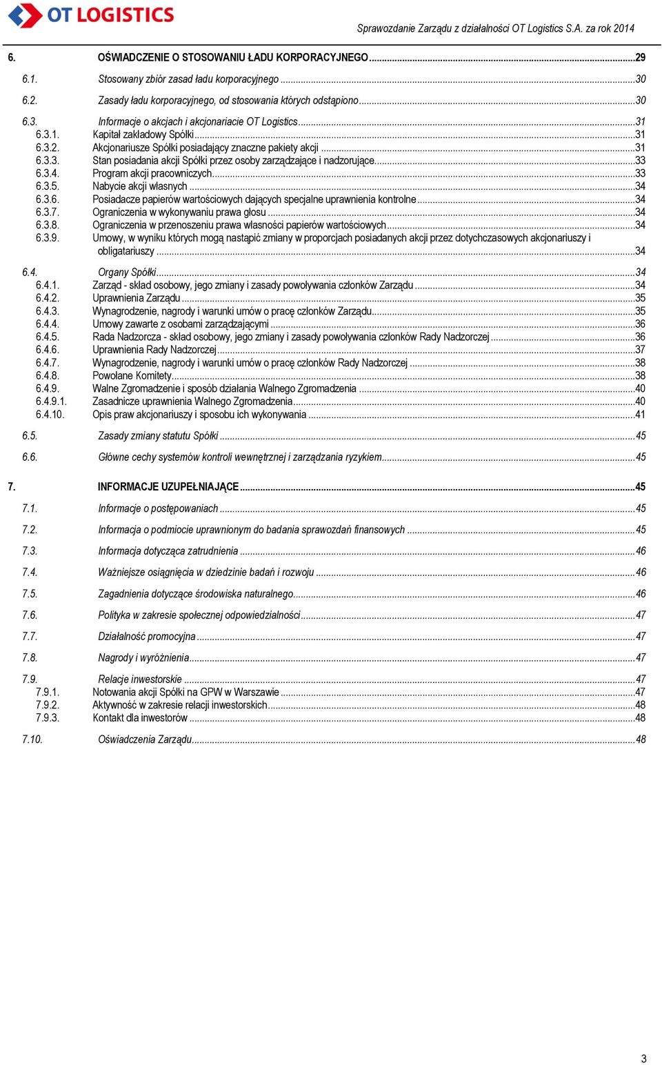 Program akcji pracowniczych...33 6.3.5. Nabycie akcji własnych...34 6.3.6. Posiadacze papierów wartościowych dających specjalne uprawnienia kontrolne...34 6.3.7.