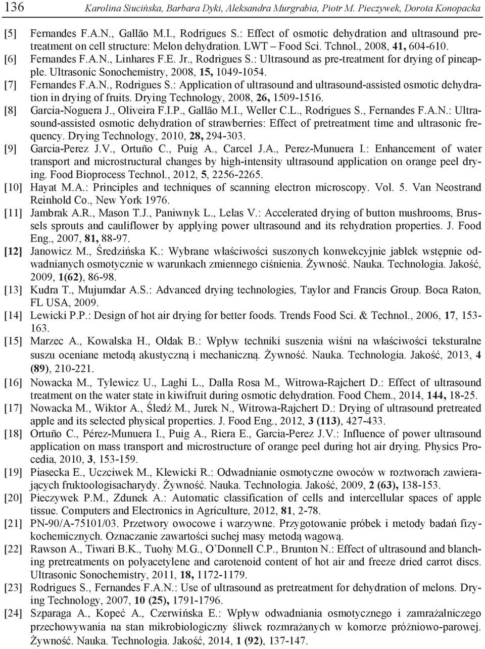 : Ultrasound as pre-treatment for drying of pineapple. Ultrasonic Sonochemistry, 2008, 15, 1049-1054. [7] Fernandes F.A.N., Rodrigues S.