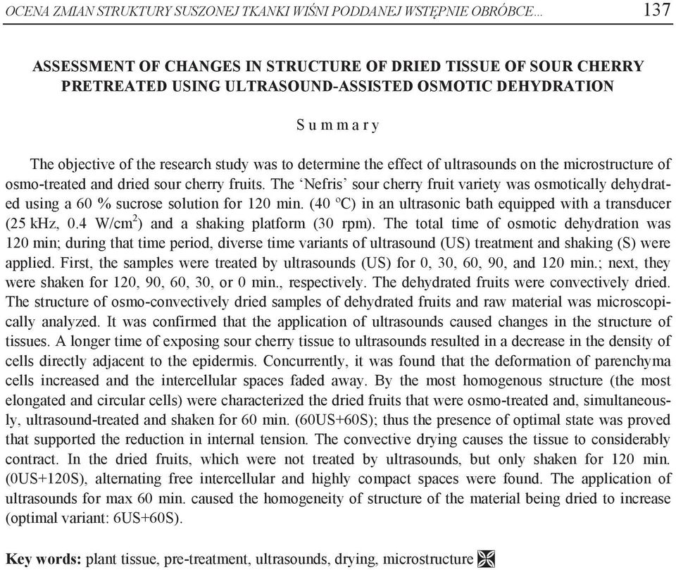 The Nefris sour cherry fruit variety was osmotically dehydrated using a 60 % sucrose solution for 120 min. (40 ºC) in an ultrasonic bath equipped with a transducer (25 khz, 0.