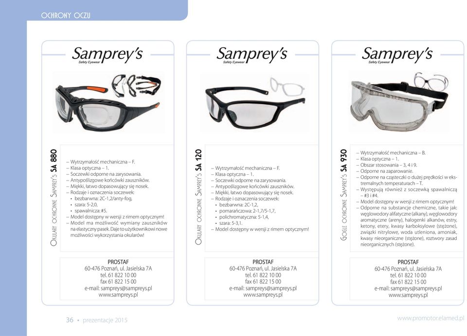 Daje to użytkownikowi nowe możliwości wykorzystania okularów! OKULARY OCHRONNE SAMPREY S SA 120 Wytrzymałość mechaniczna F. Klasa optyczna 1. Soczewki odporne na zarysowania.
