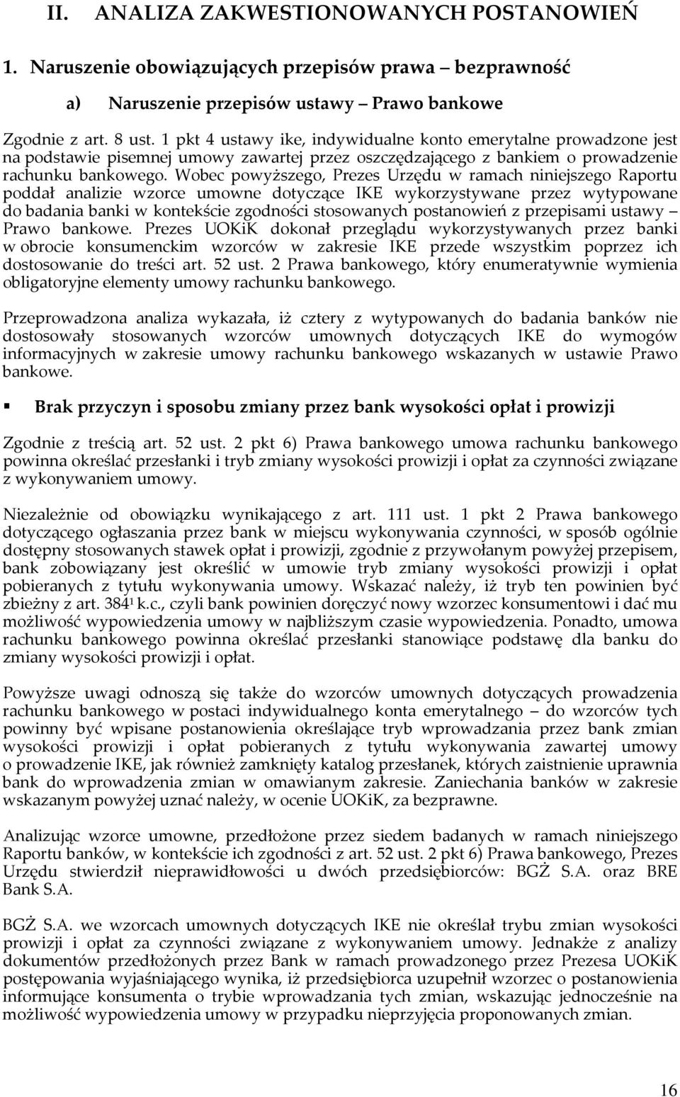 Wobec powyższego, Prezes Urzędu w ramach niniejszego Raportu poddał analizie wzorce umowne dotyczące IKE wykorzystywane przez wytypowane do badania banki w kontekście zgodności stosowanych