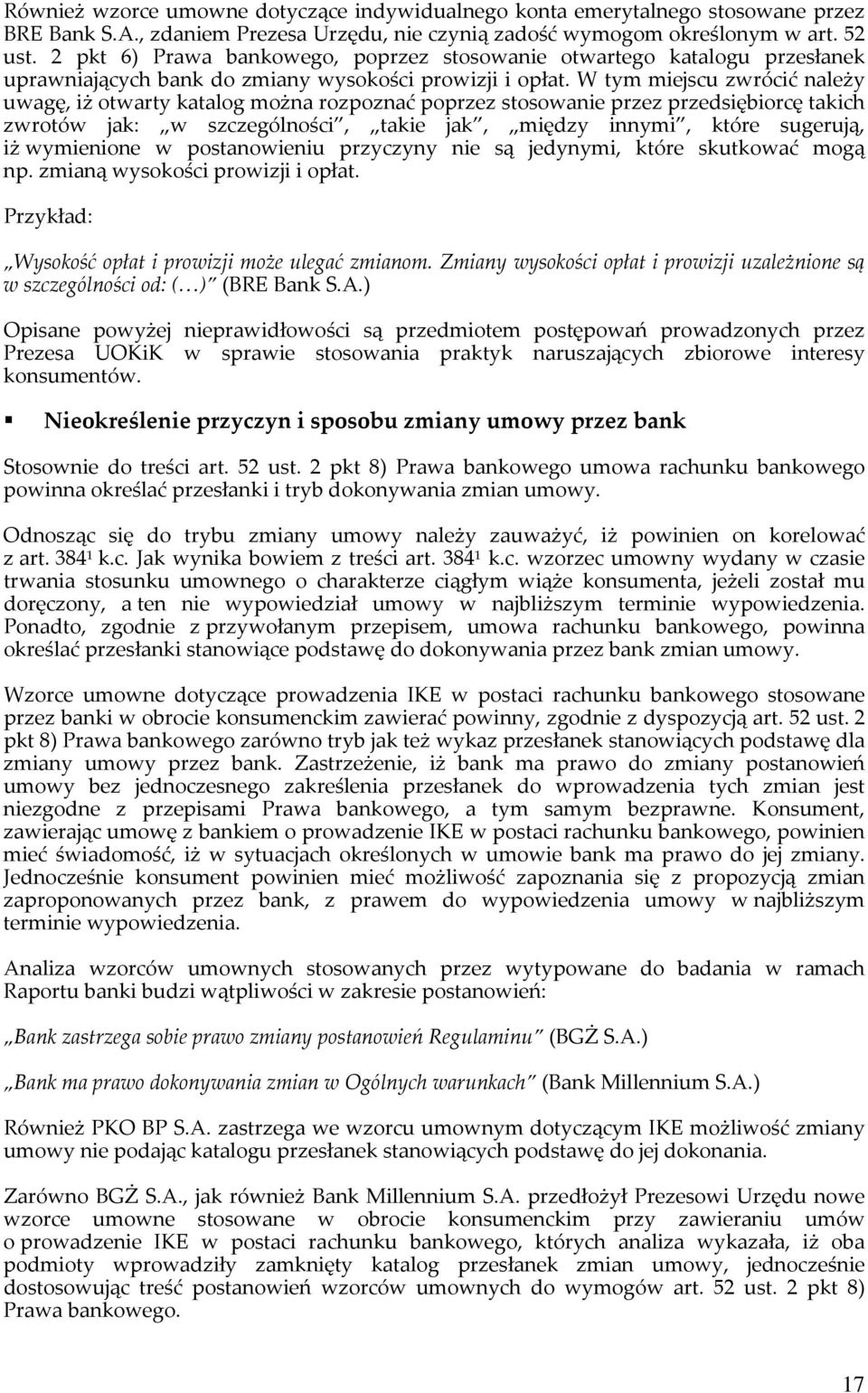 W tym miejscu zwrócić należy uwagę, iż otwarty katalog można rozpoznać poprzez stosowanie przez przedsiębiorcę takich zwrotów jak: w szczególności, takie jak, między innymi, które sugerują, iż