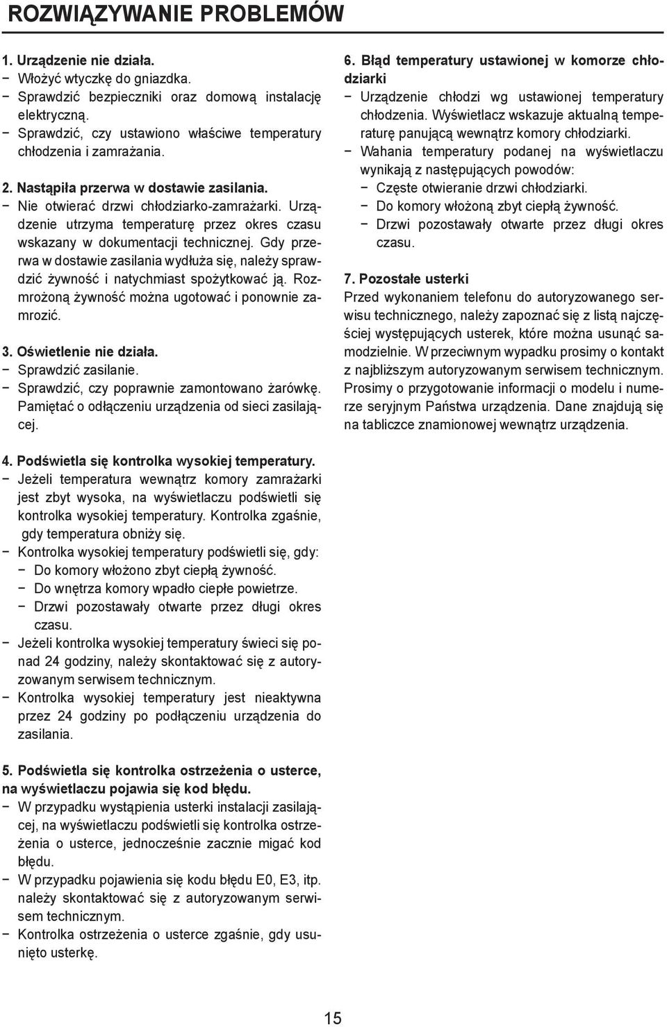 Urządzenie utrzyma temperaturę przez okres czasu wskazany w dokumentacji technicznej. Gdy przerwa w dostawie zasilania wydłuża się, należy sprawdzić żywność i natychmiast spożytkować ją.