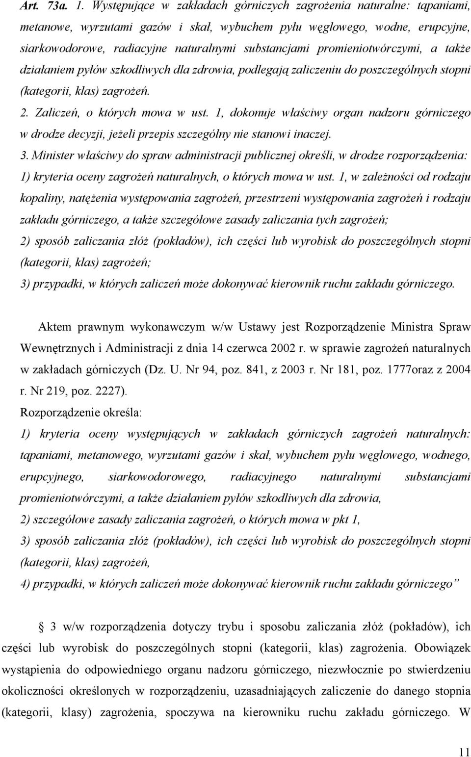 promieniotwórczymi, a także działaniem pyłów szkodliwych dla zdrowia, podlegają zaliczeniu do poszczególnych stopni (kategorii, klas) zagrożeń. 2. Zaliczeń, o których mowa w ust.