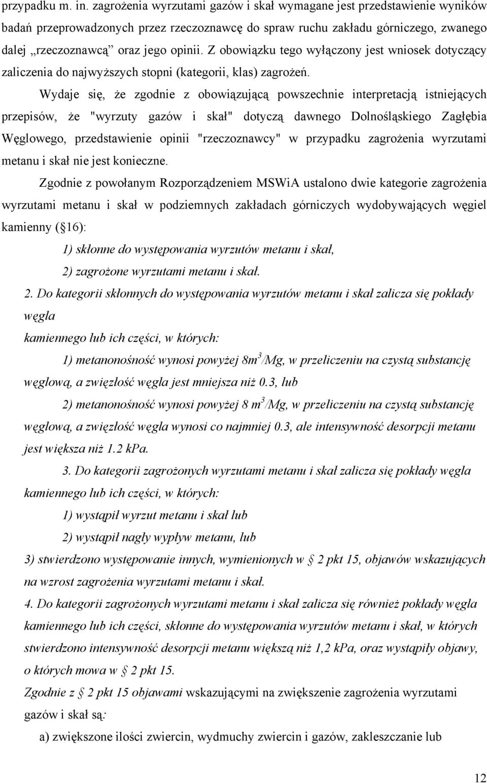 Z obowiązku tego wyłączony jest wniosek dotyczący zaliczenia do najwyższych stopni (kategorii, klas) zagrożeń.