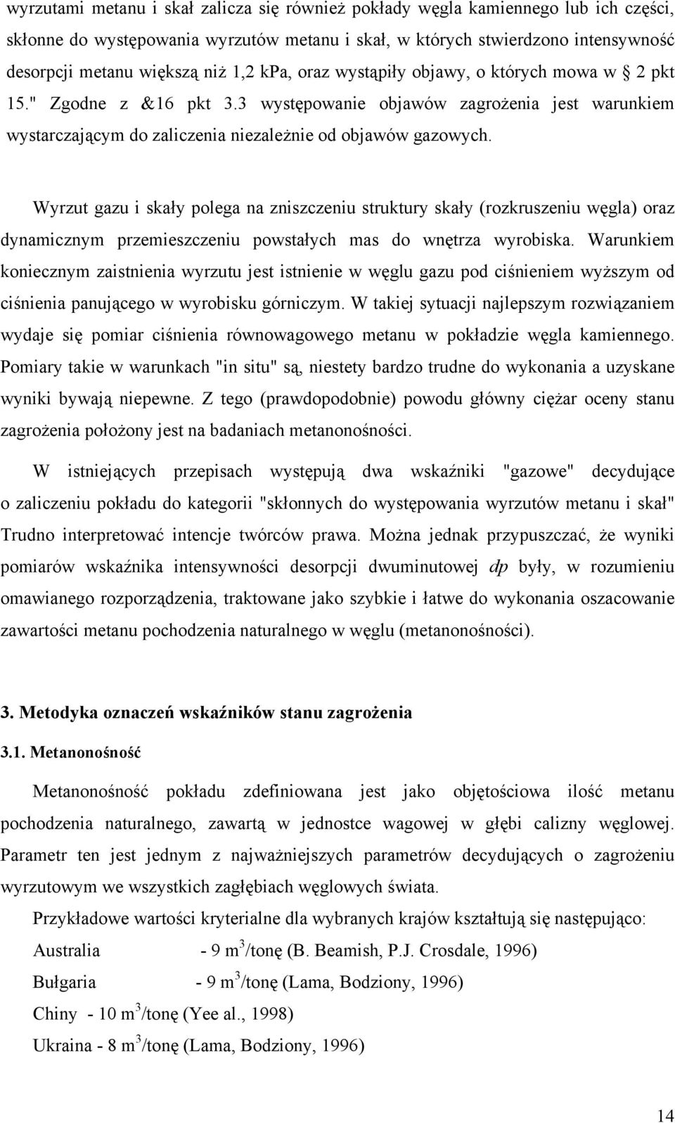 Wyrzut gazu i skały polega na zniszczeniu struktury skały (rozkruszeniu węgla) oraz dynamicznym przemieszczeniu powstałych mas do wnętrza wyrobiska.