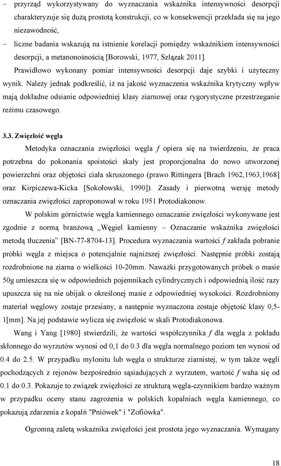 Należy jednak podkreślić, iż na jakość wyznaczenia wskaźnika krytyczny wpływ mają dokładne odsianie odpowiedniej klasy ziarnowej oraz rygorystyczne przestrzeganie reżimu czasowego. 3.