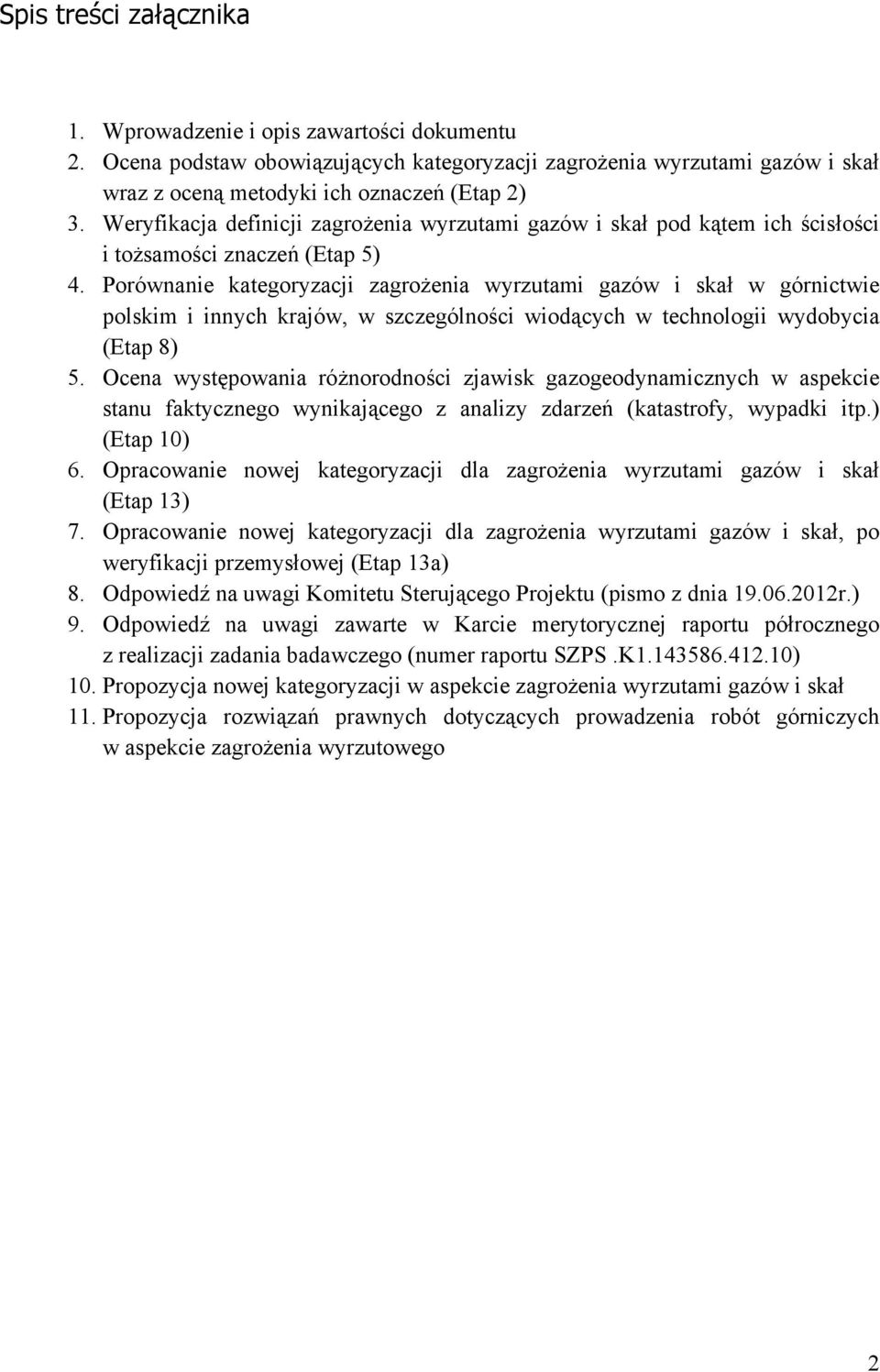 Porównanie kategoryzacji zagrożenia wyrzutami gazów i skał w górnictwie polskim i innych krajów, w szczególności wiodących w technologii wydobycia (Etap 8) 5.