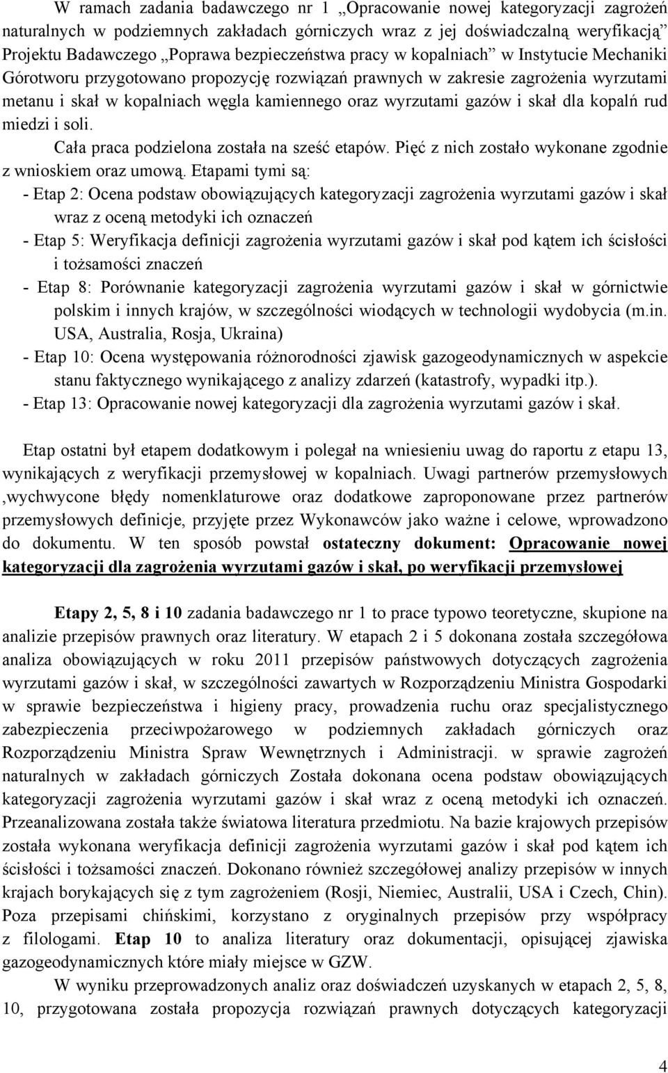 wyrzutami gazów i skał dla kopalń rud miedzi i soli. Cała praca podzielona została na sześć etapów. Pięć z nich zostało wykonane zgodnie z wnioskiem oraz umową.