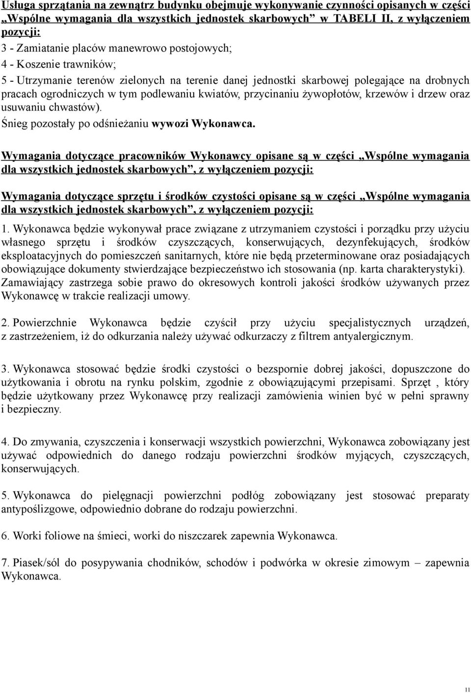 żywopłotów, krzewów i drzew oraz usuwaniu chwastów). Śnieg pozostały po odśnieżaniu wywozi Wykonawca.