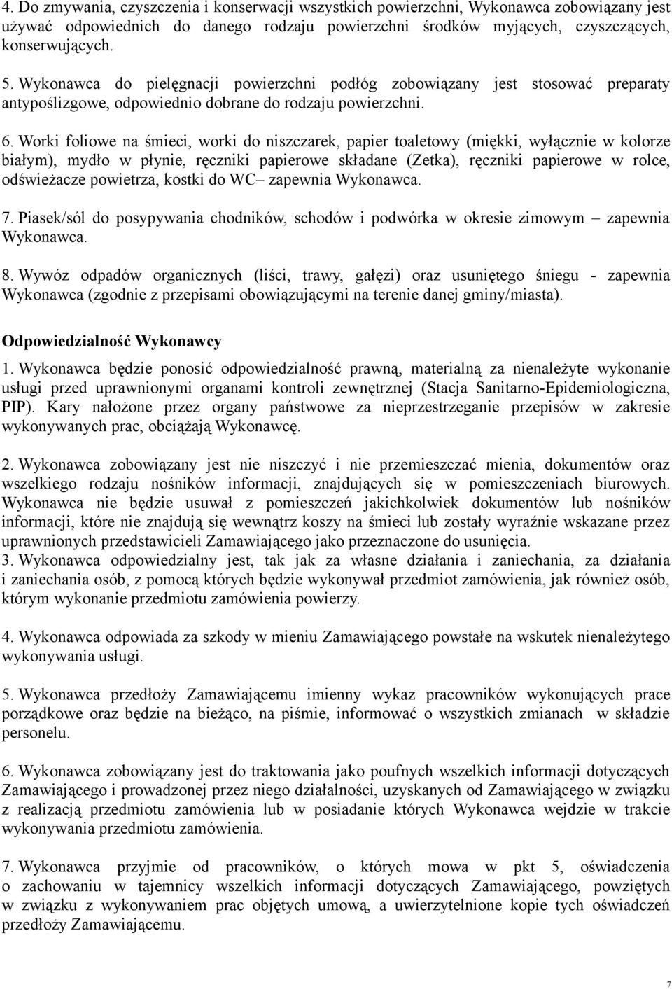 Worki foliowe na śmieci, worki do niszczarek, papier toaletowy (miękki, wyłącznie w kolorze białym), mydło w płynie, ręczniki papierowe składane (Zetka), ręczniki papierowe w rolce, odświeżacze