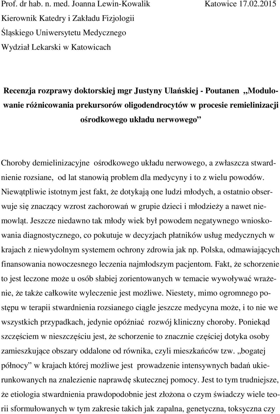 prekursorów oligodendrocytów w procesie remielinizacji ośrodkowego układu nerwowego Choroby demielinizacyjne ośrodkowego układu nerwowego, a zwłaszcza stwardnienie rozsiane, od lat stanowią problem