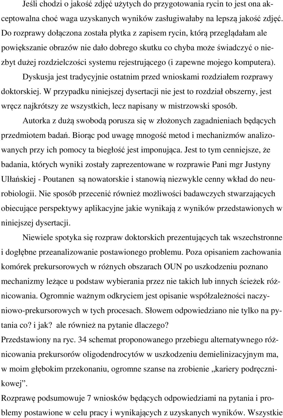 (i zapewne mojego komputera). Dyskusja jest tradycyjnie ostatnim przed wnioskami rozdziałem rozprawy doktorskiej.