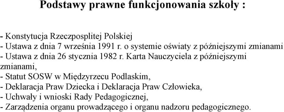 Karta Nauczyciela z późniejszymi zmianami, - Statut SOSW w Międzyrzecu Podlaskim, - Deklaracja Praw Dziecka