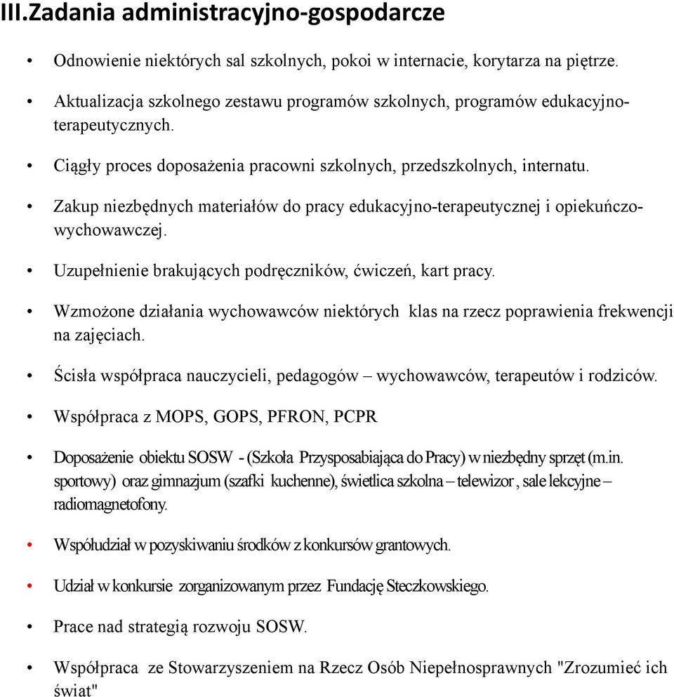 Zakup niezbędnych materiałów do pracy edukacyjno-terapeutycznej i opiekuńczowychowawczej. Uzupełnienie brakujących podręczników, ćwiczeń, kart pracy.