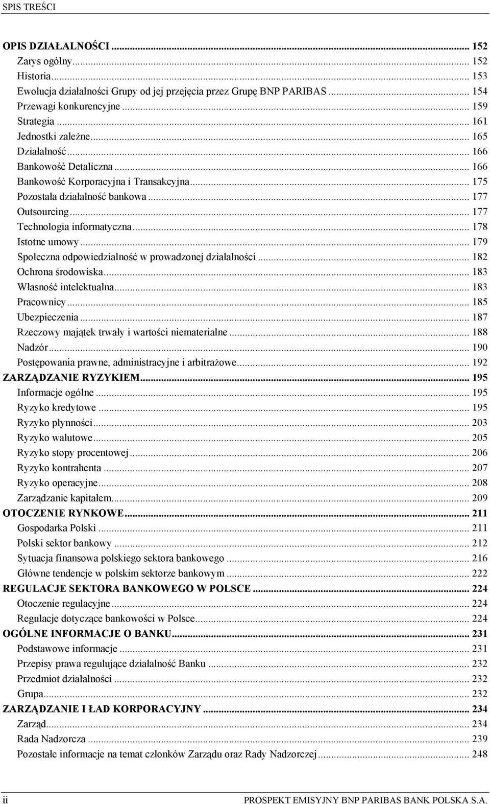 .. 177 Technologia informatyczna... 178 Istotne umowy... 179 Społeczna odpowiedzialność w prowadzonej działalności... 182 Ochrona środowiska... 183 Własność intelektualna... 183 Pracownicy.