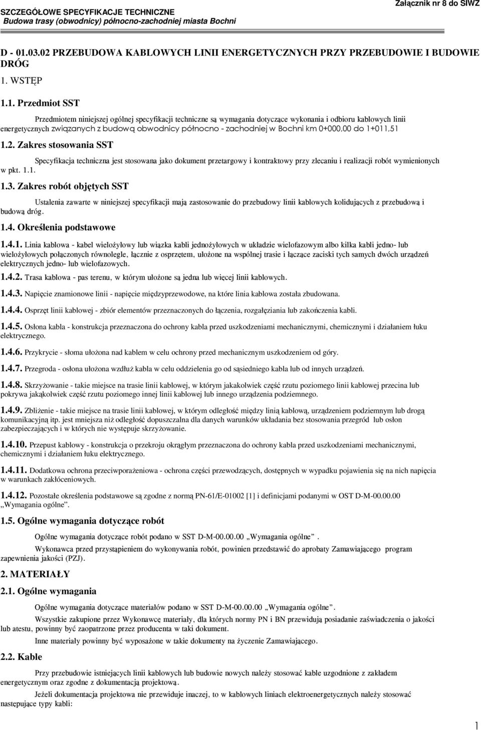 przetargowy i kontraktowy przy zlecaniu i realizacji robót wymienionych w pkt 3 Zakres robót objętych SST Ustalenia zawarte w niniejszej specyfikacji mają zastosowanie do przebudowy linii kablowych