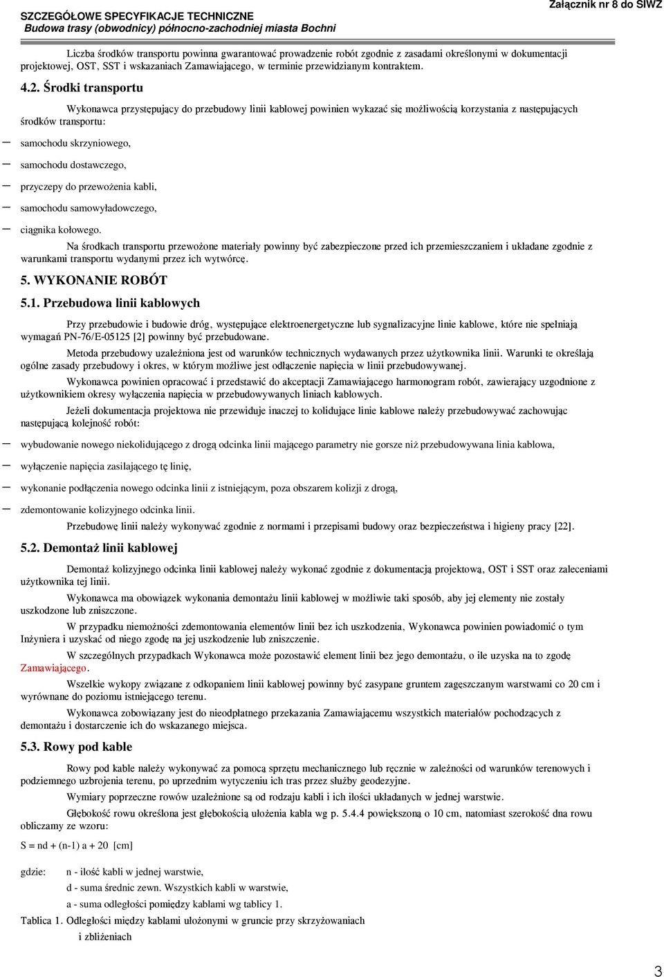 przyczepy do przewoŝenia kabli, samochodu samowyładowczego, ciągnika kołowego Na środkach transportu przewożone materiały powinny być zabezpieczone przed ich przemieszczaniem i układane zgodnie z