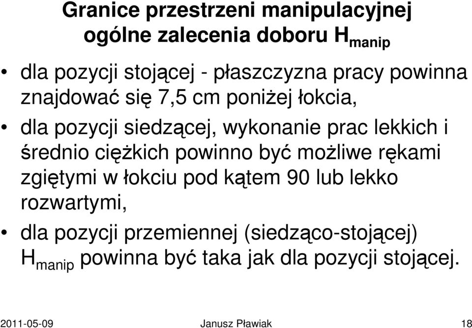 średnio ciężkich powinno być możliwe rękami zgiętymi w łokciu pod kątem 90 lub lekko rozwartymi, dla