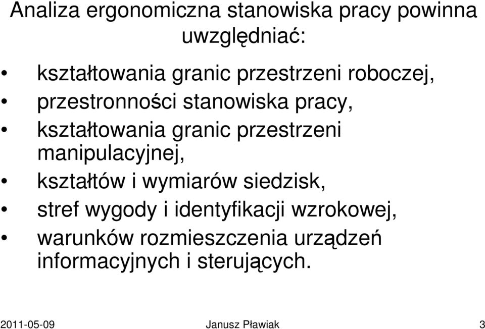 przestrzeni manipulacyjnej, kształtów i wymiarów siedzisk, stref wygody i