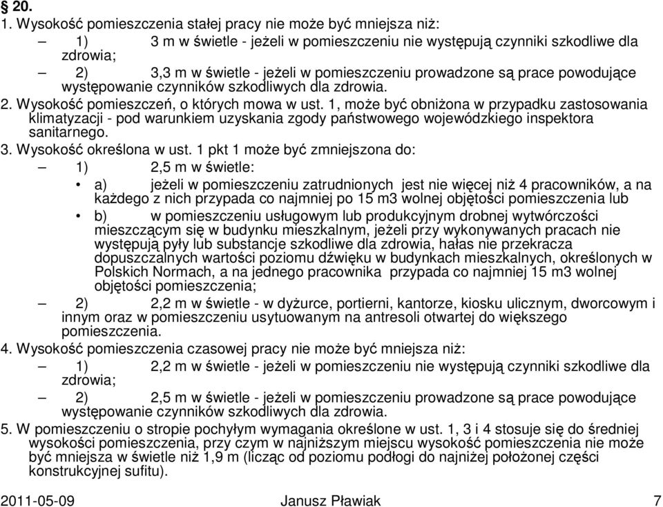 prowadzone są prace powodujące występowanie czynników szkodliwych dla zdrowia. 2. Wysokość pomieszczeń, o których mowa w ust.