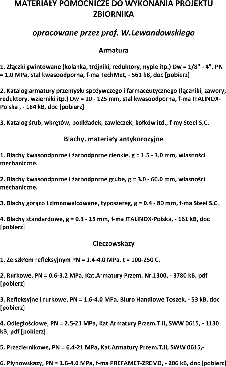 ) Dw = 10 125 mm, stal kwasoodporna, f ma ITALINOX Polska, 184 kb, doc 3. Katalog śrub, wkrętów, podkładek, zawleczek, kołków itd., f my Steel S.C. Blachy, materiały antykorozyjne 1.