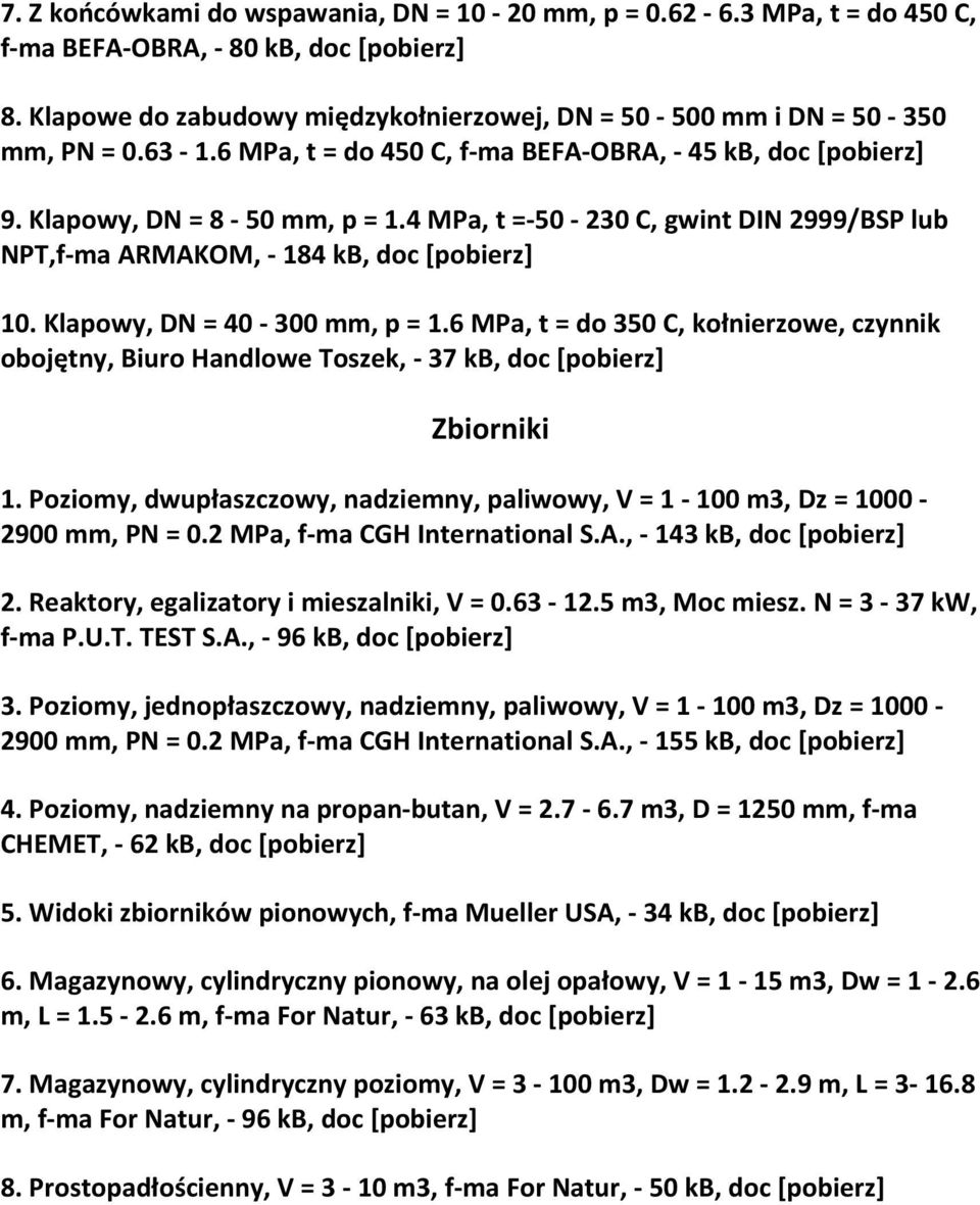 6 MPa, t = do 350 C, kołnierzowe, czynnik obojętny, Biuro Handlowe Toszek, 37 kb, doc Zbiorniki 1. Poziomy, dwupłaszczowy, nadziemny, paliwowy, V = 1 100 m3, Dz = 1000 2900 mm, PN = 0.