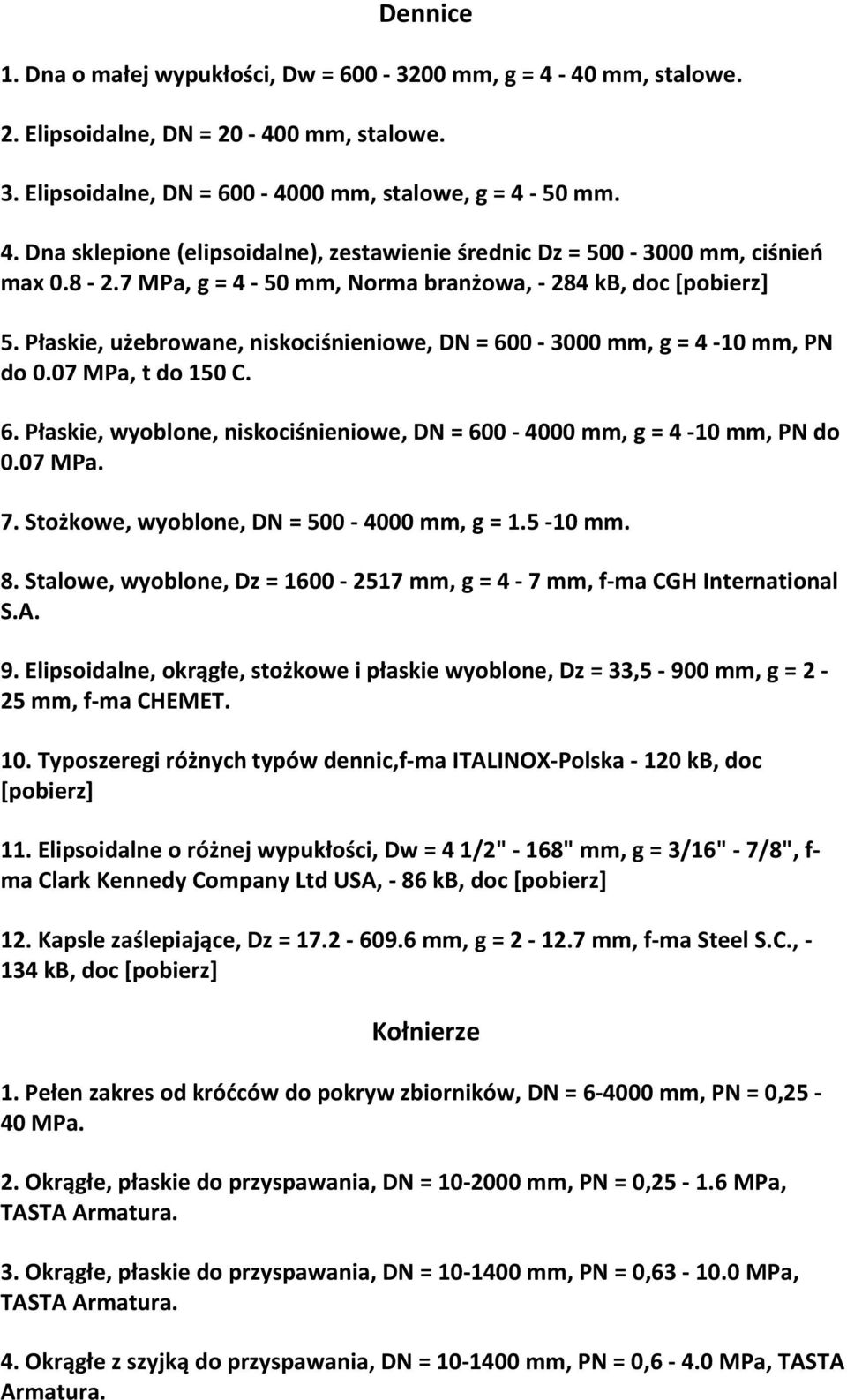 07 MPa. 7. Stożkowe, wyoblone, DN = 500 4000 mm, g = 1.5 10 mm. 8. Stalowe, wyoblone, Dz = 1600 2517 mm, g = 4 7 mm, f ma CGH International S.A. 9.