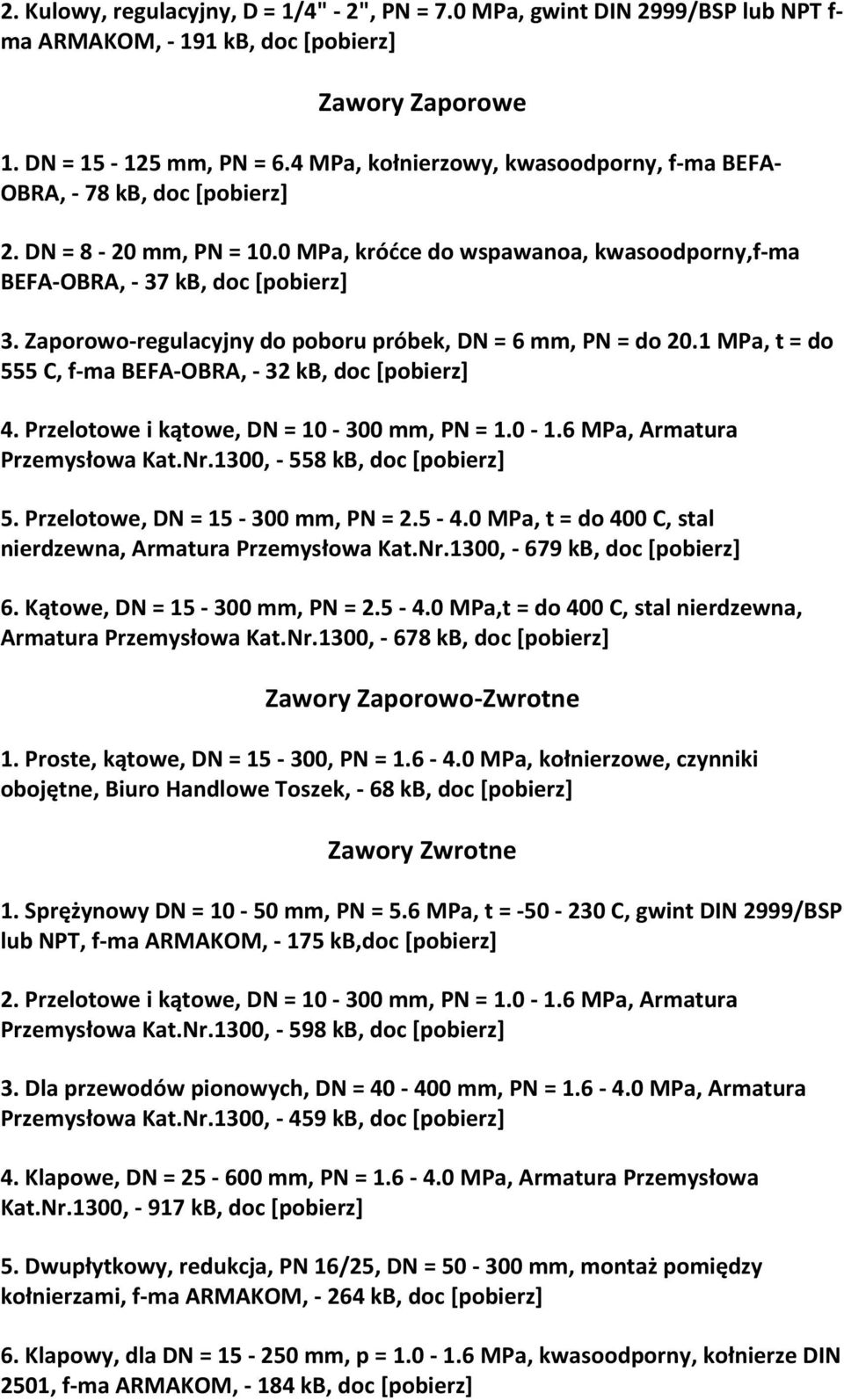 Zaporowo regulacyjny do poboru próbek, DN = 6 mm, PN = do 20.1 MPa, t = do 555 C, f ma BEFA OBRA, 32 kb, doc 4. Przelotowe i kątowe, DN = 10 300 mm, PN = 1.0 1.6 MPa, Armatura Przemysłowa Kat.Nr.