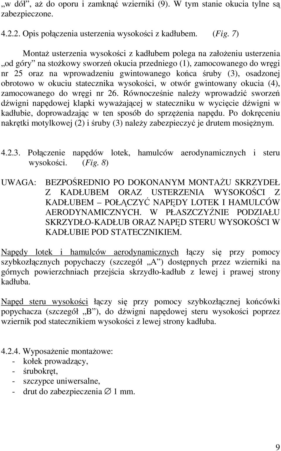 (3), osadzonej obrotowo w okuciu statecznika wysokości, w otwór gwintowany okucia (4), zamocowanego do wręgi nr 26.