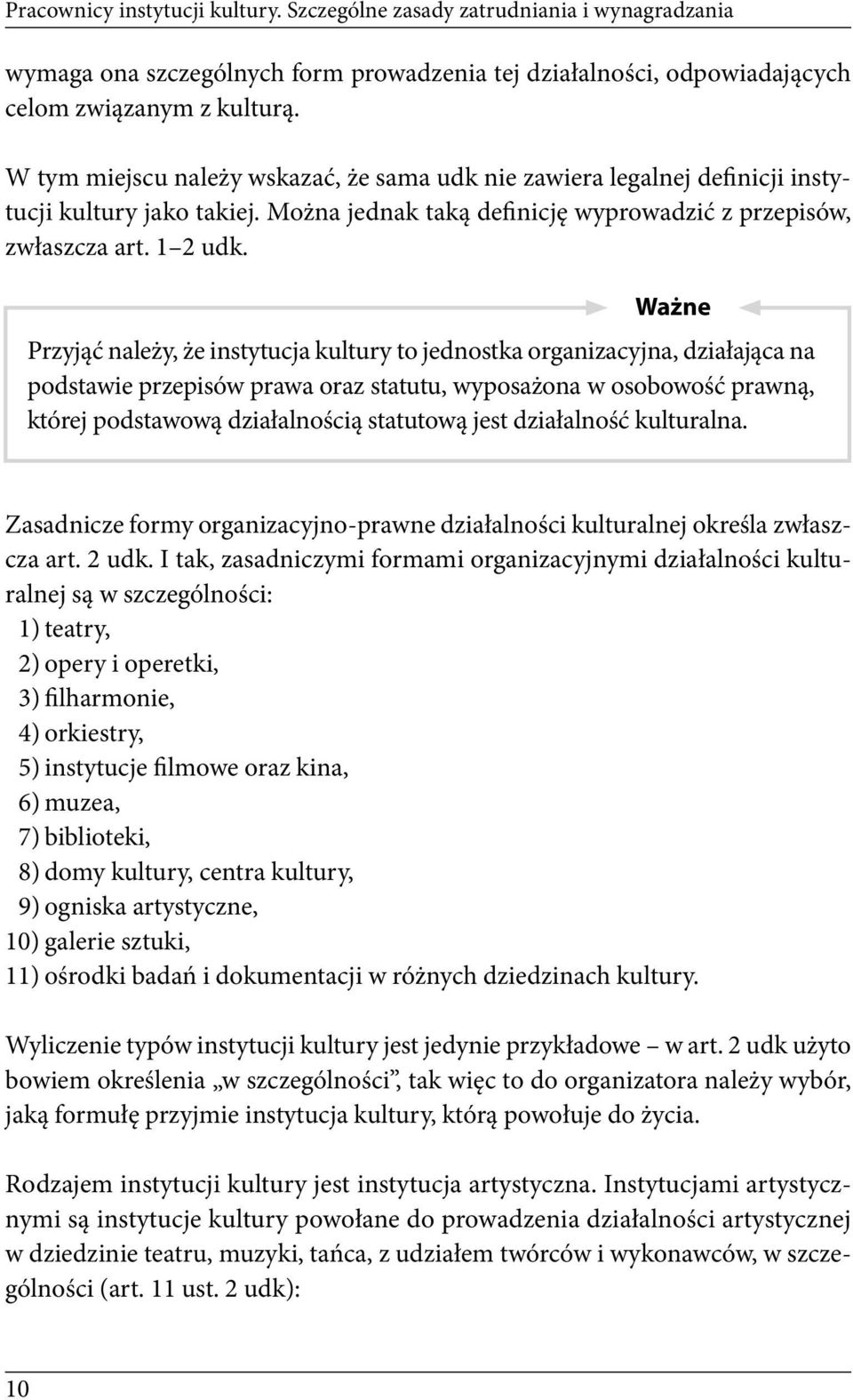 Ważne Przyjąć należy, że instytucja kultury to jednostka organizacyjna, działająca na podstawie przepisów prawa oraz statutu, wyposażona w osobowość prawną, której podstawową działalnością statutową