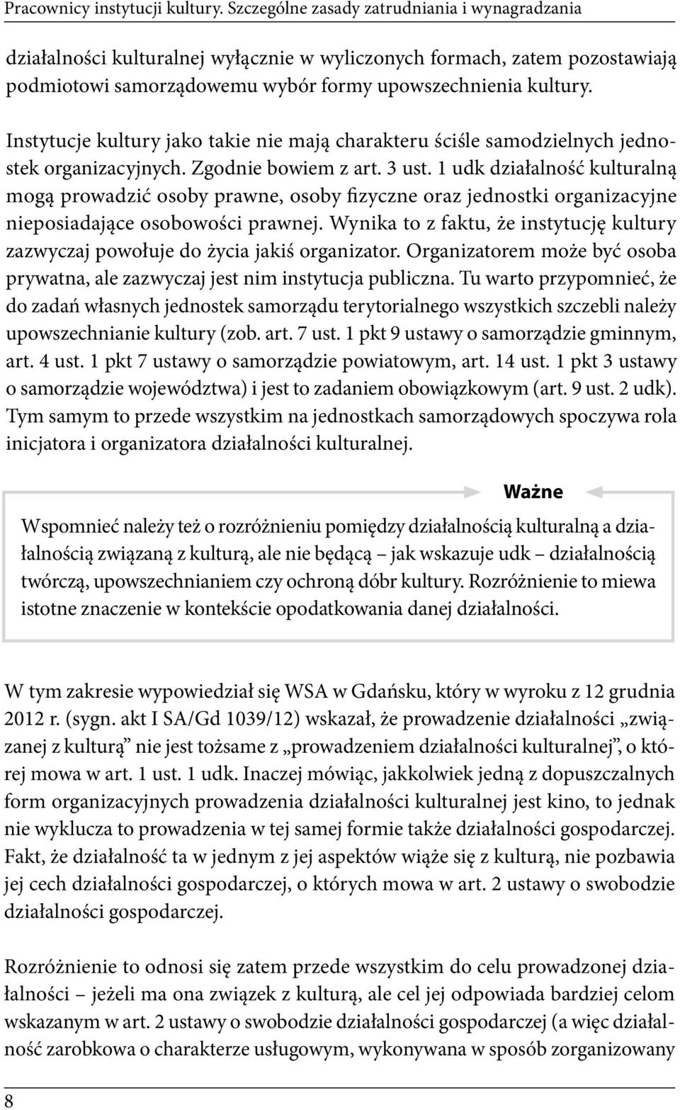 Instytucje kultury jako takie nie mają charakteru ściśle samodzielnych jednostek organizacyjnych. Zgodnie bowiem z art. 3 ust.