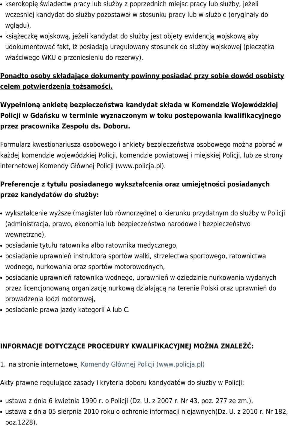 Ponadto osoby składające dokumenty powinny posiadać przy sobie dowód osobisty celem potwierdzenia tożsamości.