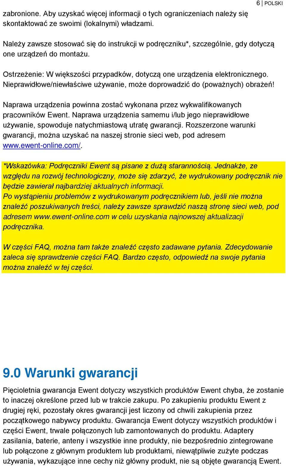 Nieprawidłowe/niewłaściwe używanie, może doprowadzić do (poważnych) obrażeń! Naprawa urządzenia powinna zostać wykonana przez wykwalifikowanych pracowników Ewent.