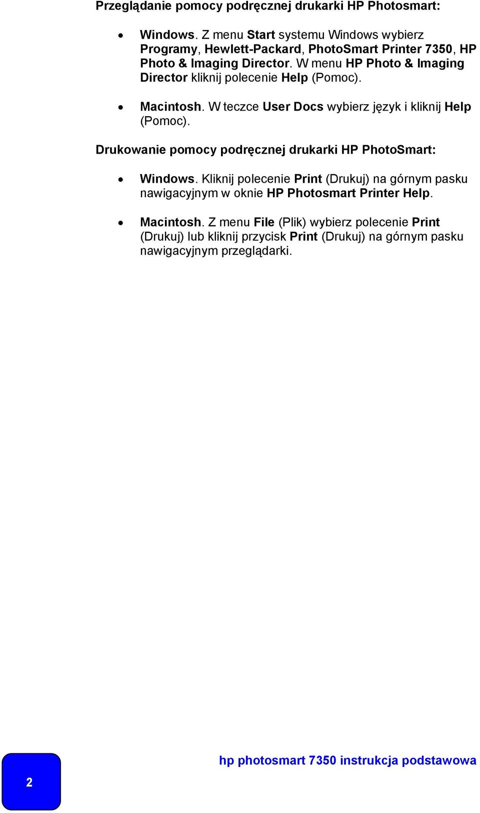 W menu HP Photo & Imaging Director kliknij polecenie Help (Pomoc). Macintosh. W teczce User Docs wybierz język i kliknij Help (Pomoc).